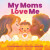 My Moms Love Me - Anna Membrino
