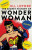 The Secret History of Wonder Woman - Jill Lepore