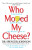 Who Moved My Cheese - Spencer Johnson