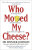 Who Moved My Cheese - Spencer Johnson