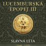 Lucemburská epopej III - Slavná léta (1348-1355)