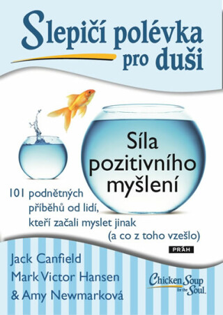 Slepičí polévka pro duši - Síla pozitivního myšlení - Jack Canfield,Amy Newmark,Mark Victor Hansen