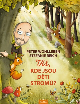 Víš, kde jsou děti stromů? - Peter Wohlleben,Stefanie Reich