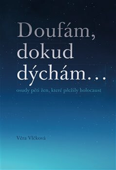 Doufám, dokud dýchám ... - Věra Vlčková,Jan Čížek