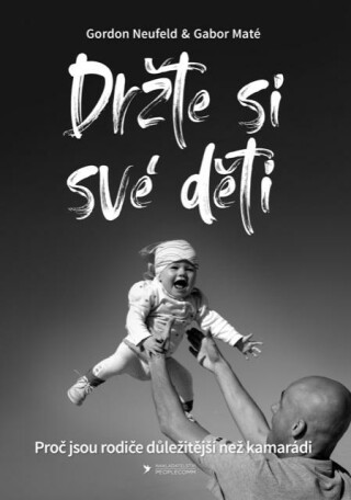 Držte si své děti - Gábor Maté,Gordon Neufeld