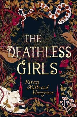 Deathless Girls - Kiran Millwood Hargraveová