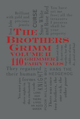 The Brothers Grimm Volume II: 110 Grimmer Fairy Tales - Brothers Grimm
