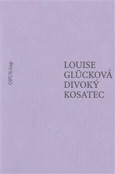 Divoký kosatec - Louise Glücková