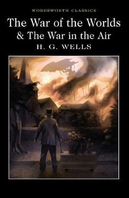 War of the Worlds and The War in the Air - Herbert George Wells