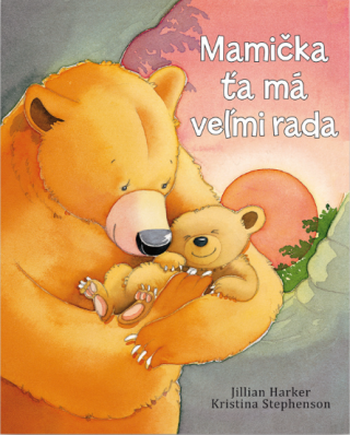 Mamička ťa má veľmi rada - Kristina Stephenson,Jilian Harker