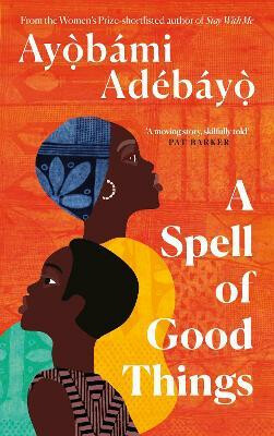 Spell of Good Things - Ayobami Adebayo
