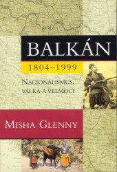 Balkán 1804-1999 - Misha Glenny