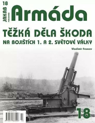 Armáda č.18 - Těžká děla Škoda na bojištích 1. a 2. Světové války - Vladimír Francev
