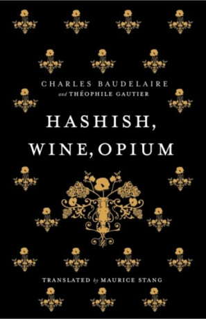 Hashish, Wine, Opium - Charles Baudelaire,Théophile Gautier