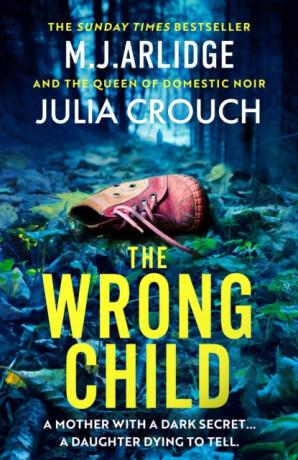 The Wrong Child - M.J. Arlidge,Julia Crouch