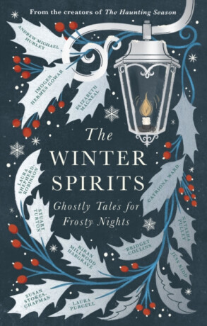 The Winter Spirits - Jess Kiddová,Andrew Michael Hurley,Stuart Turton,Natasha Pulley,Bridget Collins,Elizabeth Macneal,Laura Purcell,Imogen Hermes Gowarová,Catriona Ward,Kiran Millwood Hargraveová
