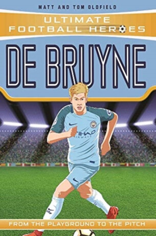Ultimate Football Heroes: De Bruyne (Top Ballers 5) - Tom & Matt Oldfield,Ultimate Football Heroes