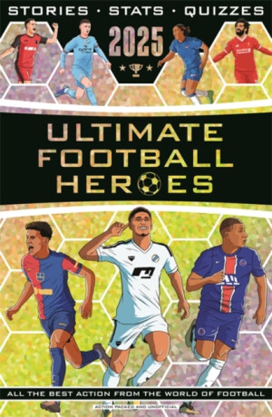 Ultimate Football Heroes 2025 - John Murray,Tom & Matt Oldfield,Emily Stead,Seth Burkett