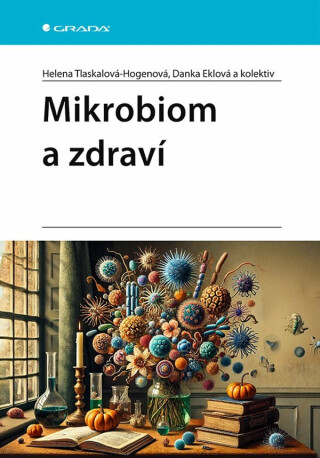 Mikrobiom a zdraví - Helena Tlaskalová-Hogenová,Danka Eklová