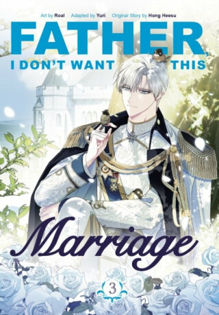 Father, I Dont Want This Marriage, Vol. 3 - Hong Heesu