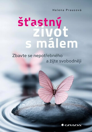 Šťastný život s málem - Zbavte se nepotřebného a žijte svobodněji - Prausová Helena