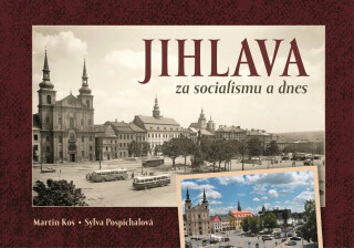 Jihlava za socialismu a dnes - Martin Kos,Sylva Pospíchalová