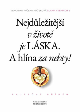Nejdůležitější v životě je láska. A hlína za nehty! - Veronika Kyčera Kučerová