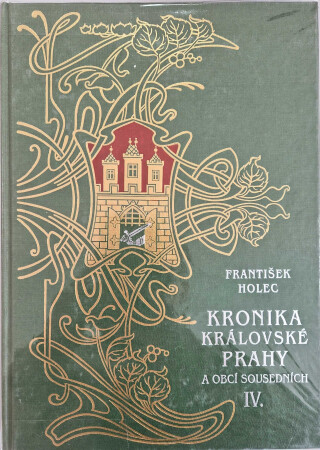 Kronika královské Prahy a obcí sousedních 4.díl (poškozená) - František Holec
