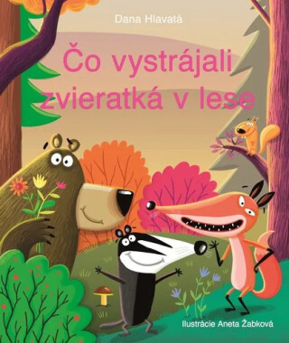 Čo vystrájali zvieratká v lese - Dana Hlavatá