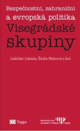 Bezpečnostní, zahraniční a evropská politika Visegrádské skupiny - Šárka Waisová,Ladislav Cabada