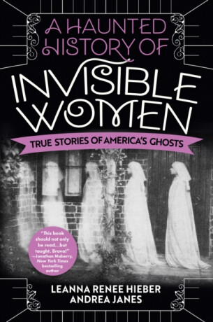 A Haunted History of Invisible Women - Andrea Janes,Leanna Renee Hieber,Elizabeth Kerri Mahon