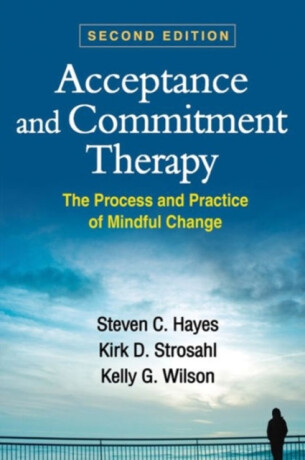 Acceptance and Commitment Therapy - Steven C. Hayes,Kirk D. Strosahl,Kelly G. Wilson