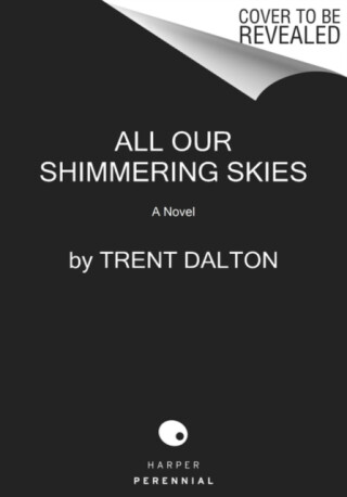All Our Shimmering Skies - Trent Dalton