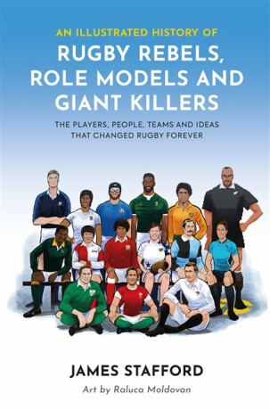 Illustrated History of Rugby Rebels, Role Models and Giant Killers - James Stafford