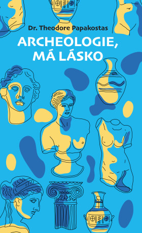 Archeologie, má lásko - Theodore Papakostas