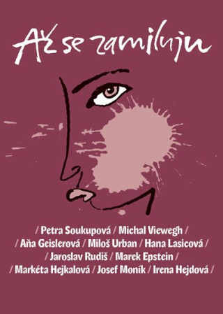 Až se zamiluju - Petra Soukupová,Michal Viewegh,Miloš Urban,Aňa Geislerová,kolektiv autorů