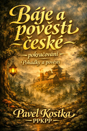 Báje a pověsti české – pokračování - Pavel Kostka