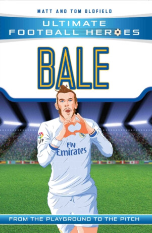 Ultimate Football Heroes: Bale (Wing Wizards) - Tom & Matt Oldfield,Ultimate Football Heroes