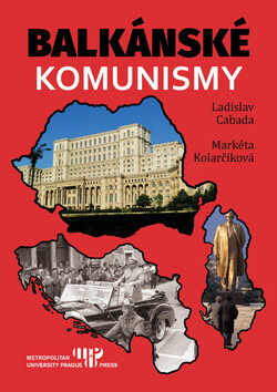 Balkánské komunismy - Ladislav Cabada,Markéta Kolarčíková