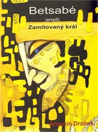 Betsabé aneb Zamilovaný král - Antonín Drábek,Markéta Kejzlarová
