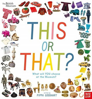 British Museum: This or That? - Pippa Goodhart