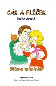 Cák a Flíček - Máme miminko - Vladimíra Vopičková,Vlaďka Dobešová