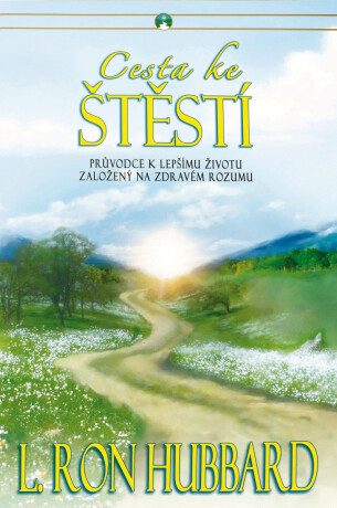 Cesta ke štěstí - Průvodce k lepšímu životu založený na zdravém životu - L. Ron Hubbard
