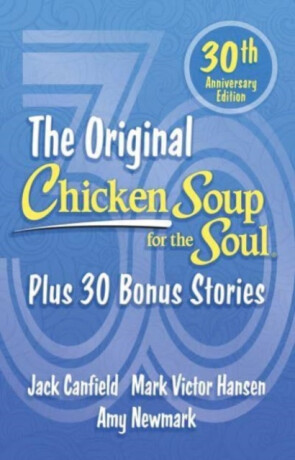Chicken Soup for the Soul 30th Anniversary Edition - Jack Canfield,Amy Newmark,Mark Victor Hansen