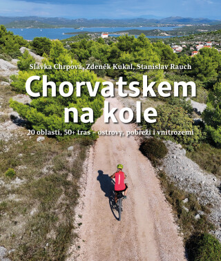 Chorvatskem na kole - 20 oblastí, 50+ tras - ostrovy, pobřeží i vnitrozemí - Zdeněk Kukal,Stanislav Rauch,Slávka Chrpová