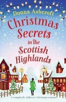 Christmas Secrets in the Scottish Highlands - Donna Ashcroft