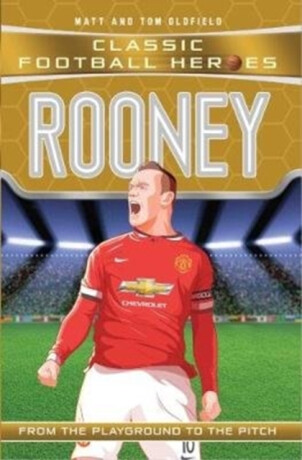 Classic Football Heroes: Rooney (Goal Machines 6) - Tom & Matt Oldfield,Ultimate Football Heroes