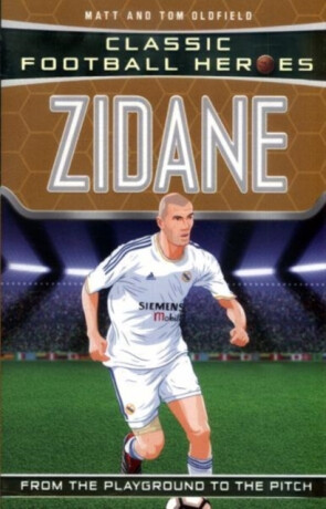 Classic Football Heroes: Zidane (Midfield Generals 2) - Tom & Matt Oldfield,Ultimate Football Heroes