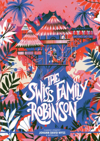 Classic StartsÂ®: The Swiss Family Robinson - Johann David Wyss