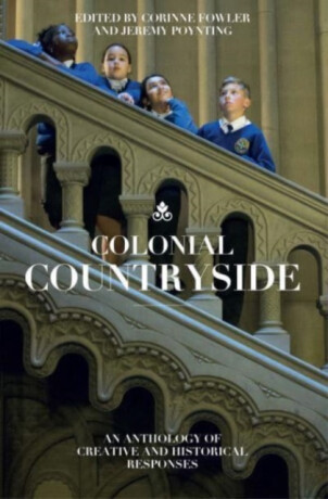Colonial Countryside: Creative and Historical Responses - Ayanna Lloyd Banwo,Peter Kalu,Andre Bagoo,Seni Seneviratne,Maria Thomas,Malachi McIntosh,Mahsuda Snaith,Hannah Lowe